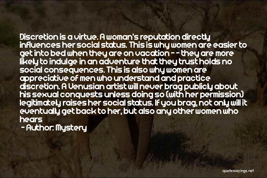 Mystery Quotes: Discretion Is A Virtue. A Woman's Reputation Directly Influences Her Social Status. This Is Why Women Are Easier To Get