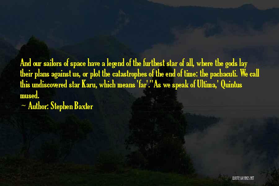 Stephen Baxter Quotes: And Our Sailors Of Space Have A Legend Of The Furthest Star Of All, Where The Gods Lay Their Plans