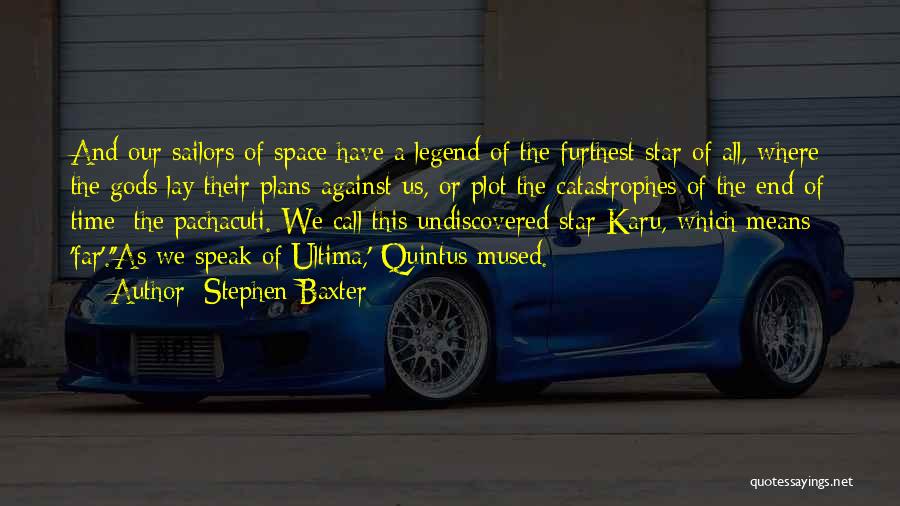 Stephen Baxter Quotes: And Our Sailors Of Space Have A Legend Of The Furthest Star Of All, Where The Gods Lay Their Plans