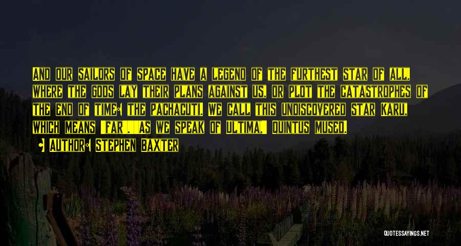 Stephen Baxter Quotes: And Our Sailors Of Space Have A Legend Of The Furthest Star Of All, Where The Gods Lay Their Plans