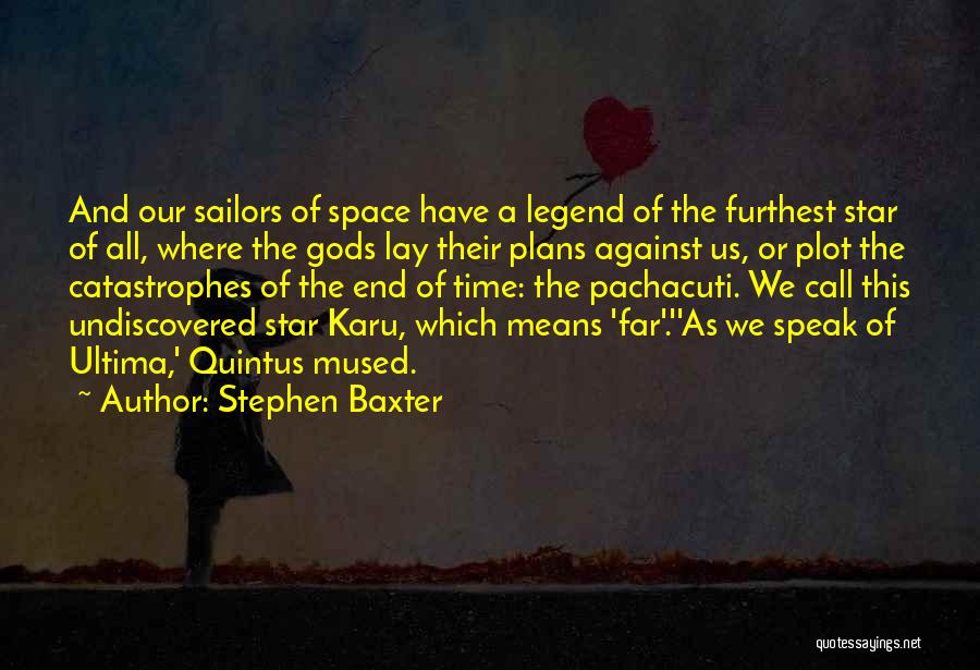 Stephen Baxter Quotes: And Our Sailors Of Space Have A Legend Of The Furthest Star Of All, Where The Gods Lay Their Plans