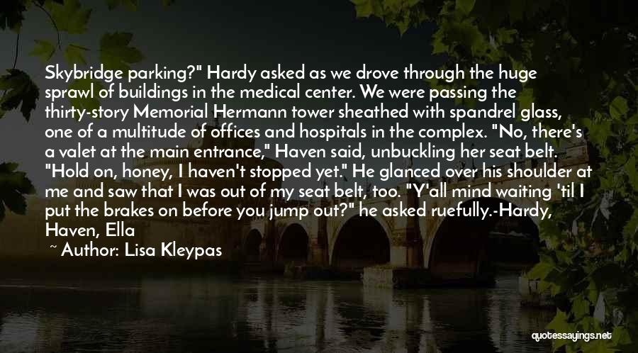 Lisa Kleypas Quotes: Skybridge Parking? Hardy Asked As We Drove Through The Huge Sprawl Of Buildings In The Medical Center. We Were Passing