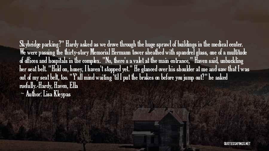 Lisa Kleypas Quotes: Skybridge Parking? Hardy Asked As We Drove Through The Huge Sprawl Of Buildings In The Medical Center. We Were Passing