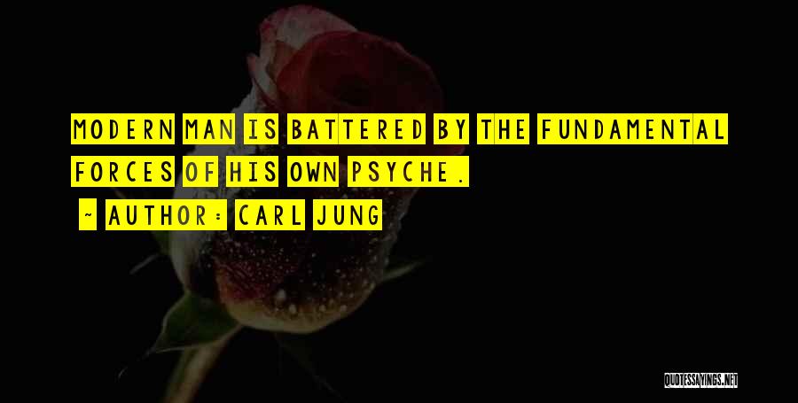 Carl Jung Quotes: Modern Man Is Battered By The Fundamental Forces Of His Own Psyche.