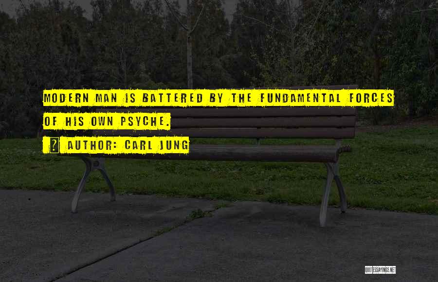Carl Jung Quotes: Modern Man Is Battered By The Fundamental Forces Of His Own Psyche.