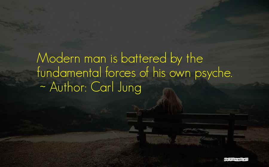 Carl Jung Quotes: Modern Man Is Battered By The Fundamental Forces Of His Own Psyche.