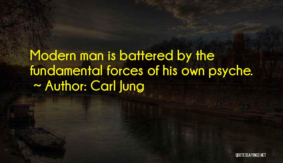 Carl Jung Quotes: Modern Man Is Battered By The Fundamental Forces Of His Own Psyche.