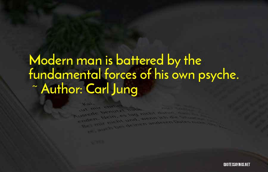 Carl Jung Quotes: Modern Man Is Battered By The Fundamental Forces Of His Own Psyche.