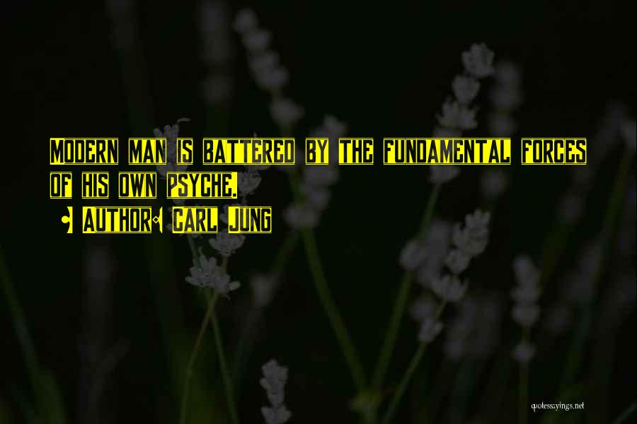 Carl Jung Quotes: Modern Man Is Battered By The Fundamental Forces Of His Own Psyche.