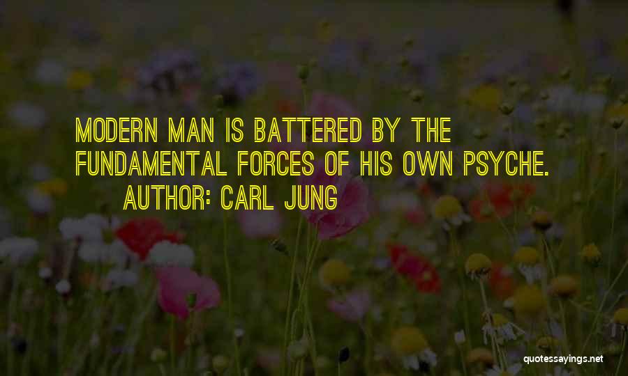 Carl Jung Quotes: Modern Man Is Battered By The Fundamental Forces Of His Own Psyche.