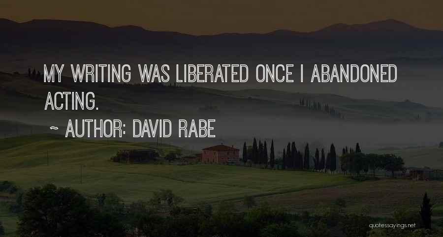 David Rabe Quotes: My Writing Was Liberated Once I Abandoned Acting.
