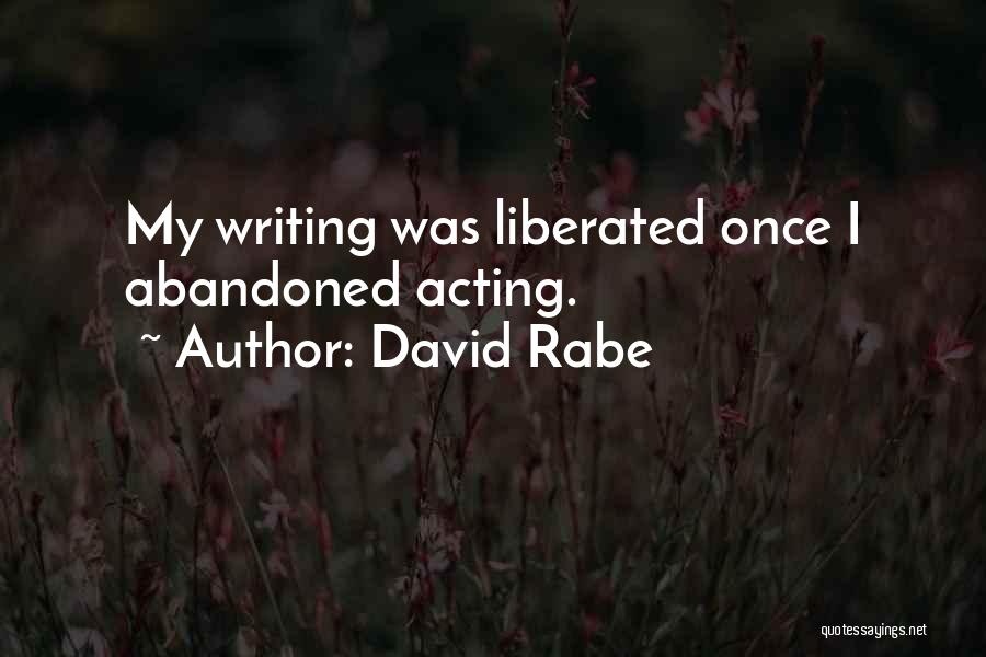 David Rabe Quotes: My Writing Was Liberated Once I Abandoned Acting.