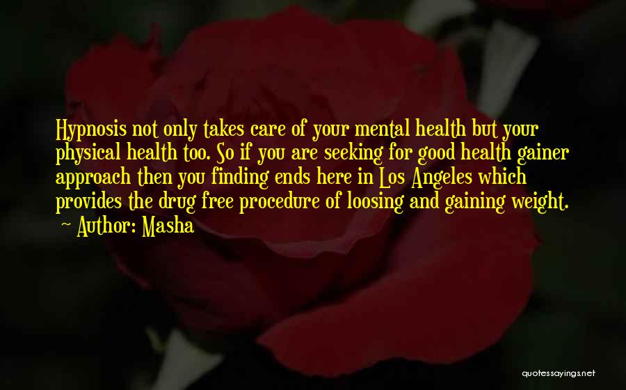 Masha Quotes: Hypnosis Not Only Takes Care Of Your Mental Health But Your Physical Health Too. So If You Are Seeking For