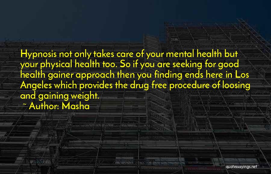 Masha Quotes: Hypnosis Not Only Takes Care Of Your Mental Health But Your Physical Health Too. So If You Are Seeking For