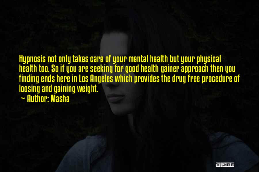 Masha Quotes: Hypnosis Not Only Takes Care Of Your Mental Health But Your Physical Health Too. So If You Are Seeking For