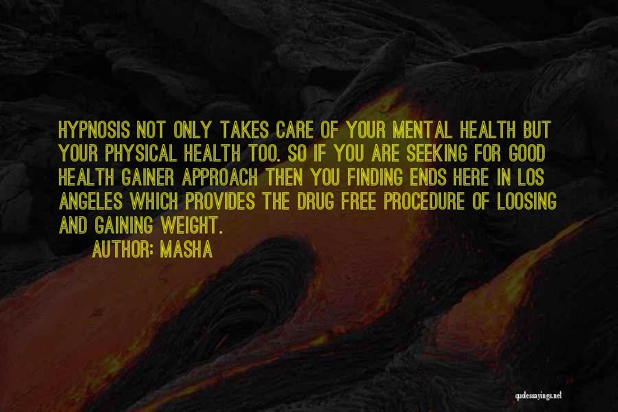 Masha Quotes: Hypnosis Not Only Takes Care Of Your Mental Health But Your Physical Health Too. So If You Are Seeking For