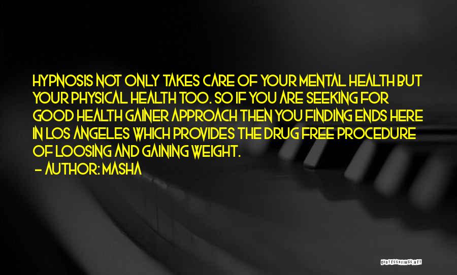 Masha Quotes: Hypnosis Not Only Takes Care Of Your Mental Health But Your Physical Health Too. So If You Are Seeking For