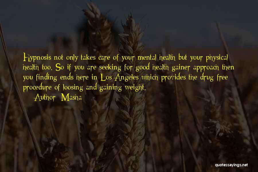 Masha Quotes: Hypnosis Not Only Takes Care Of Your Mental Health But Your Physical Health Too. So If You Are Seeking For