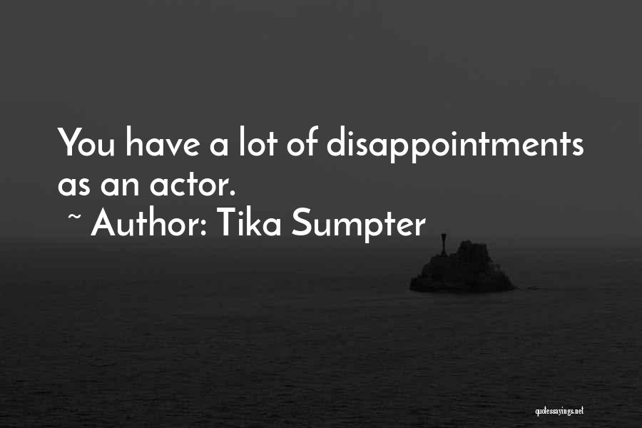 Tika Sumpter Quotes: You Have A Lot Of Disappointments As An Actor.