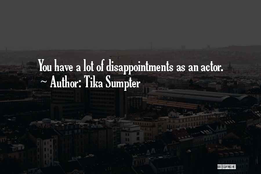 Tika Sumpter Quotes: You Have A Lot Of Disappointments As An Actor.