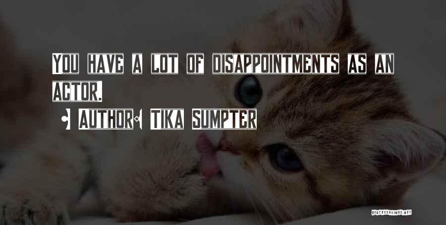 Tika Sumpter Quotes: You Have A Lot Of Disappointments As An Actor.