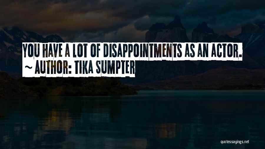 Tika Sumpter Quotes: You Have A Lot Of Disappointments As An Actor.