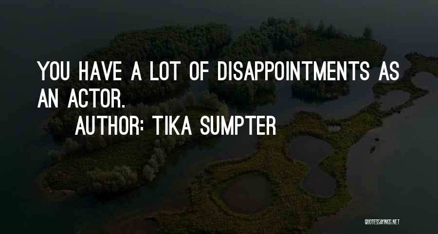 Tika Sumpter Quotes: You Have A Lot Of Disappointments As An Actor.