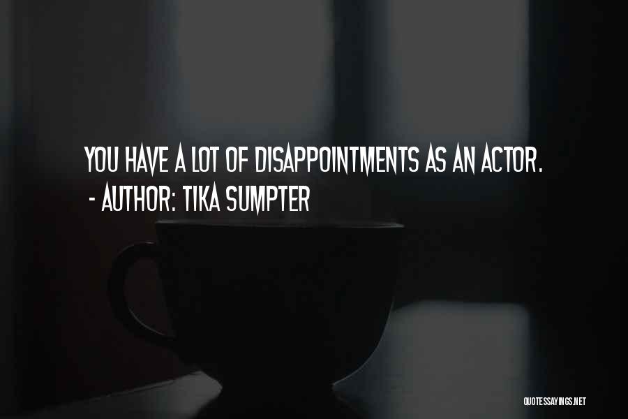 Tika Sumpter Quotes: You Have A Lot Of Disappointments As An Actor.