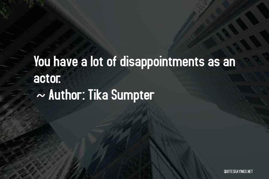 Tika Sumpter Quotes: You Have A Lot Of Disappointments As An Actor.