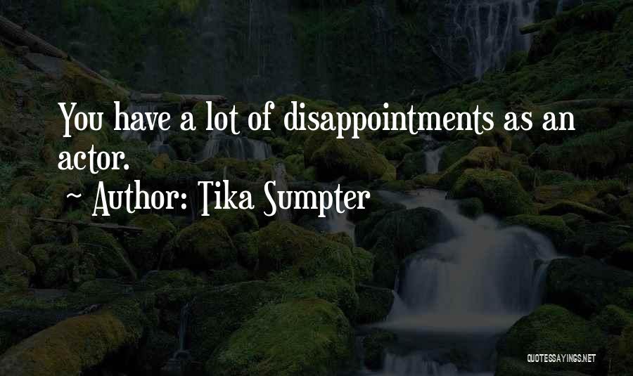 Tika Sumpter Quotes: You Have A Lot Of Disappointments As An Actor.