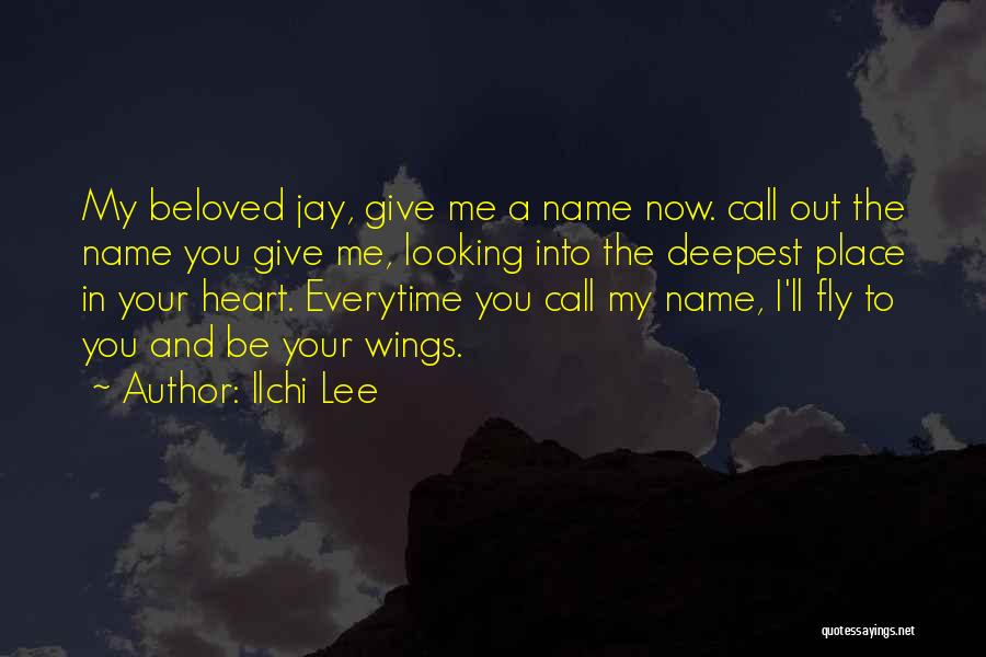 Ilchi Lee Quotes: My Beloved Jay, Give Me A Name Now. Call Out The Name You Give Me, Looking Into The Deepest Place