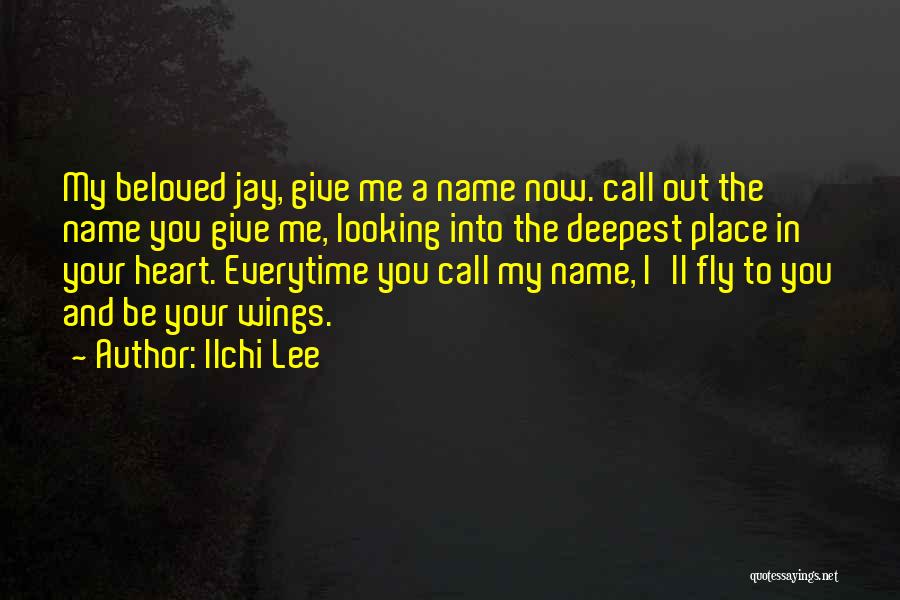 Ilchi Lee Quotes: My Beloved Jay, Give Me A Name Now. Call Out The Name You Give Me, Looking Into The Deepest Place