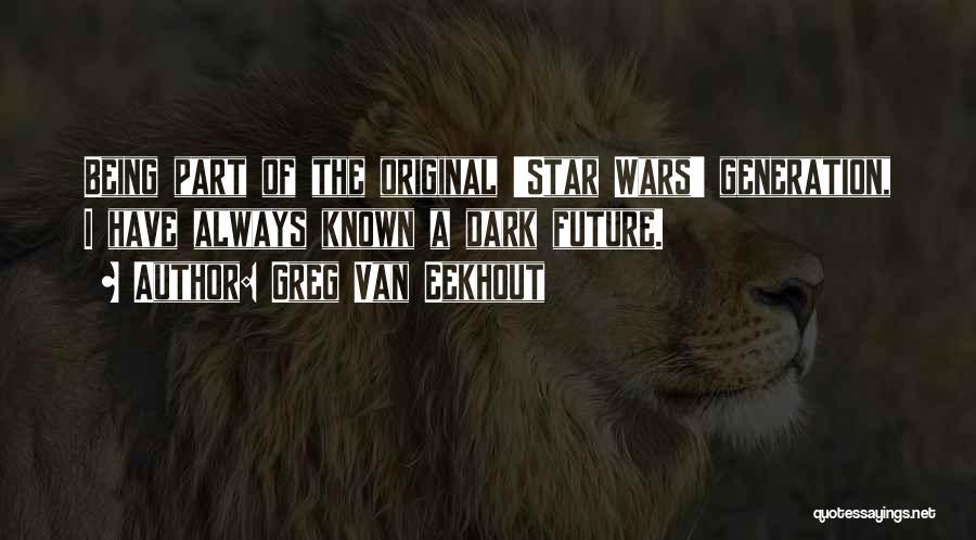 Greg Van Eekhout Quotes: Being Part Of The Original 'star Wars' Generation, I Have Always Known A Dark Future.