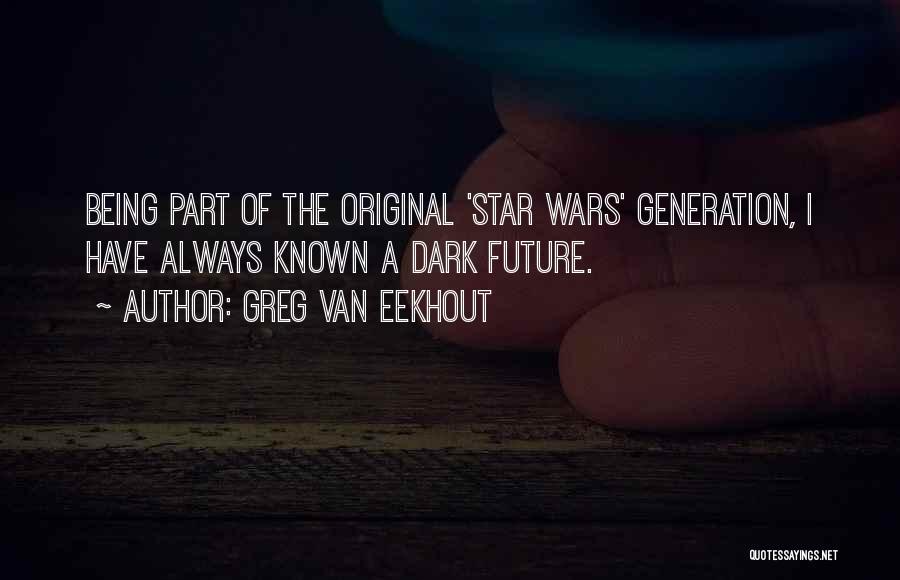 Greg Van Eekhout Quotes: Being Part Of The Original 'star Wars' Generation, I Have Always Known A Dark Future.
