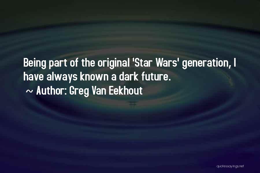 Greg Van Eekhout Quotes: Being Part Of The Original 'star Wars' Generation, I Have Always Known A Dark Future.