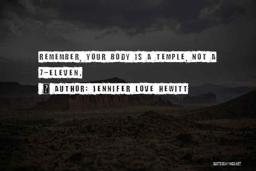 Jennifer Love Hewitt Quotes: Remember, Your Body Is A Temple, Not A 7-eleven.