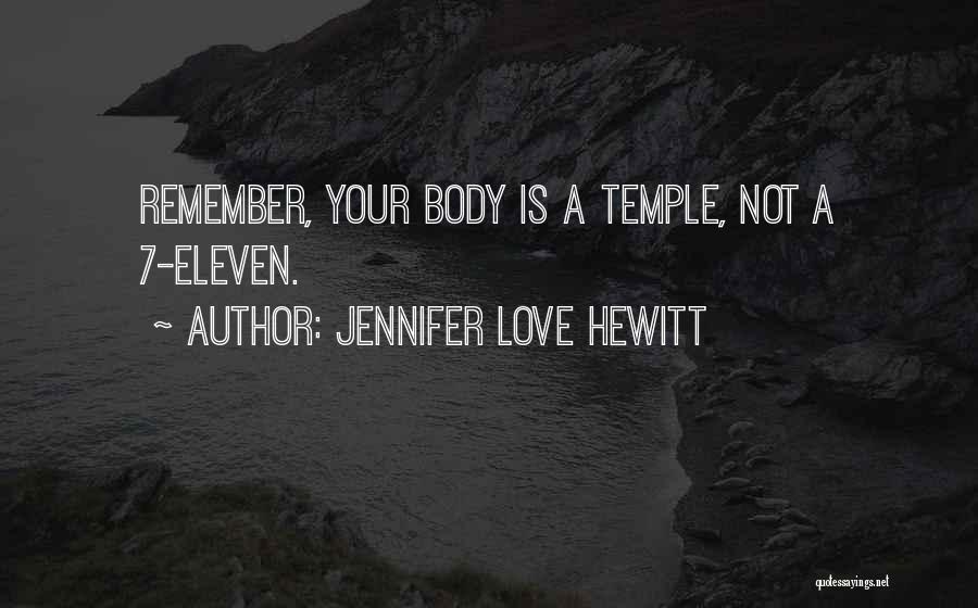 Jennifer Love Hewitt Quotes: Remember, Your Body Is A Temple, Not A 7-eleven.