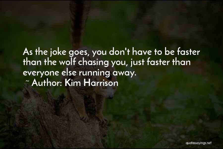 Kim Harrison Quotes: As The Joke Goes, You Don't Have To Be Faster Than The Wolf Chasing You, Just Faster Than Everyone Else
