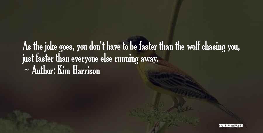 Kim Harrison Quotes: As The Joke Goes, You Don't Have To Be Faster Than The Wolf Chasing You, Just Faster Than Everyone Else