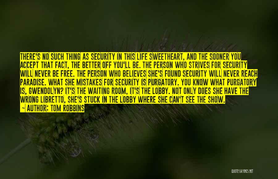 Tom Robbins Quotes: There's No Such Thing As Security In This Life Sweetheart, And The Sooner You Accept That Fact, The Better Off