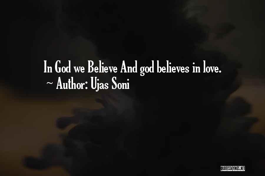 Ujas Soni Quotes: In God We Believe And God Believes In Love.