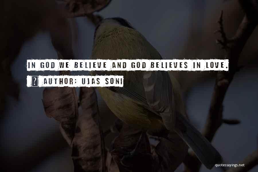 Ujas Soni Quotes: In God We Believe And God Believes In Love.