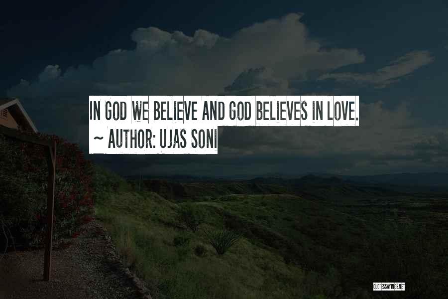 Ujas Soni Quotes: In God We Believe And God Believes In Love.