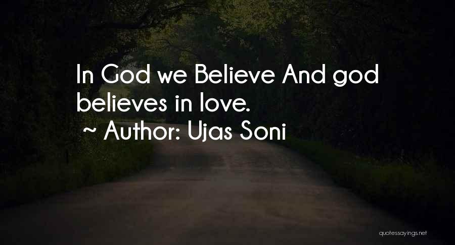 Ujas Soni Quotes: In God We Believe And God Believes In Love.