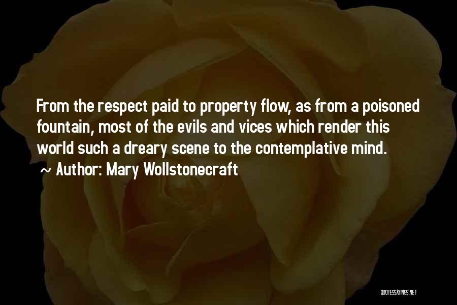 Mary Wollstonecraft Quotes: From The Respect Paid To Property Flow, As From A Poisoned Fountain, Most Of The Evils And Vices Which Render