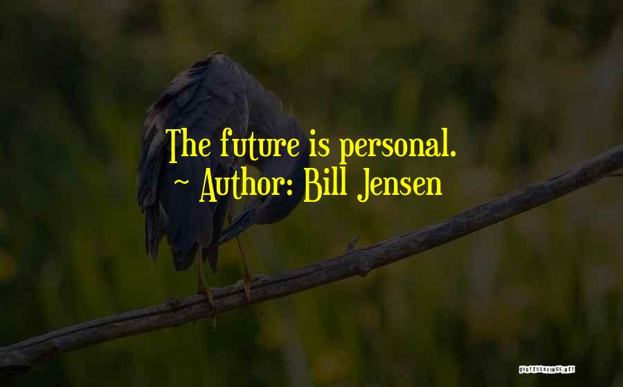 Bill Jensen Quotes: The Future Is Personal.