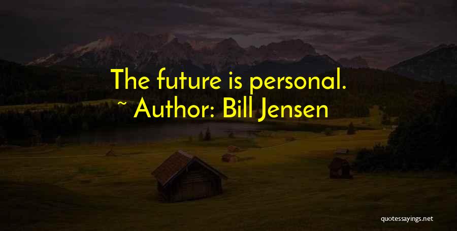 Bill Jensen Quotes: The Future Is Personal.