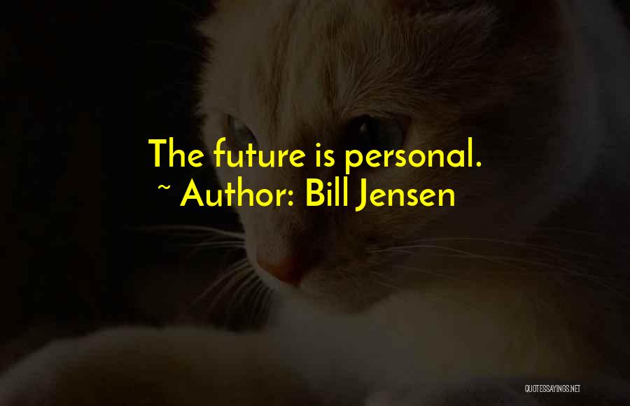 Bill Jensen Quotes: The Future Is Personal.