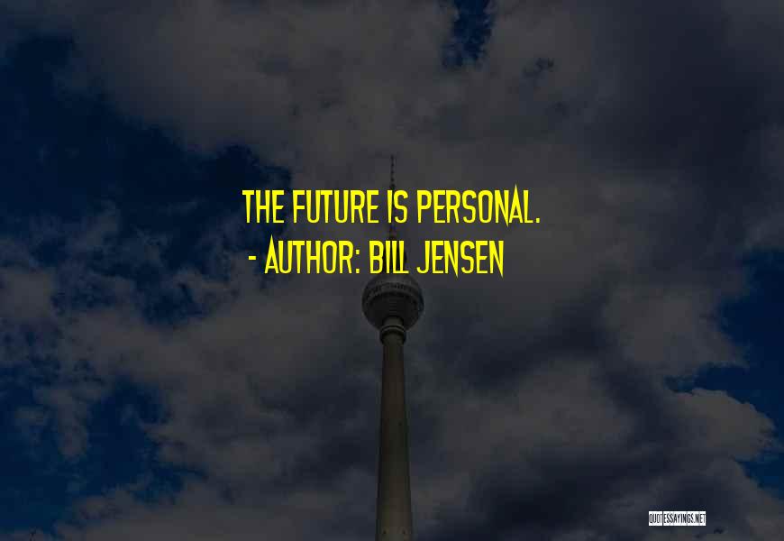 Bill Jensen Quotes: The Future Is Personal.