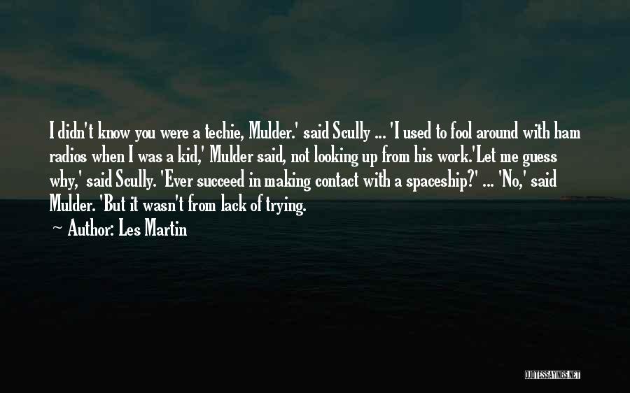 Les Martin Quotes: I Didn't Know You Were A Techie, Mulder.' Said Scully ... 'i Used To Fool Around With Ham Radios When